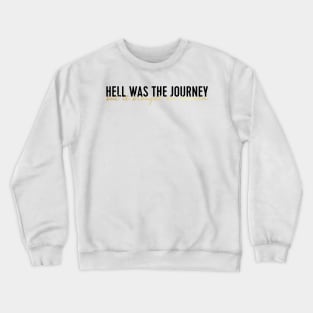 hell was the journey but it brought me heaven Crewneck Sweatshirt